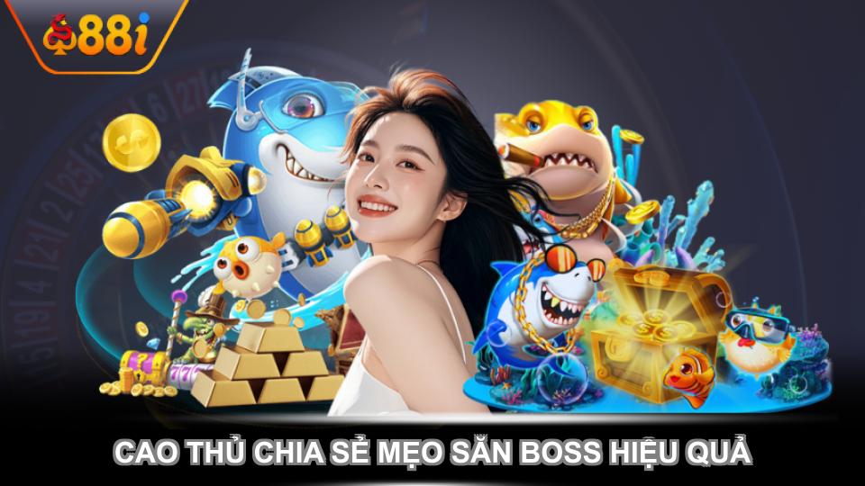 Cao thủ chia sẻ mẹo săn boss hiệu quả
