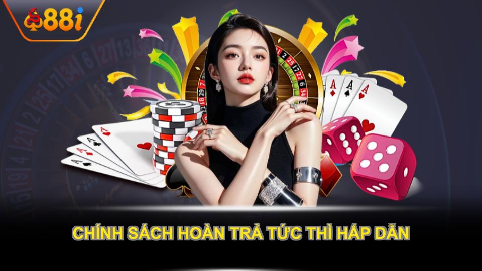 Chính sách hoàn trả tức thì hấp dẫn cho thành viên