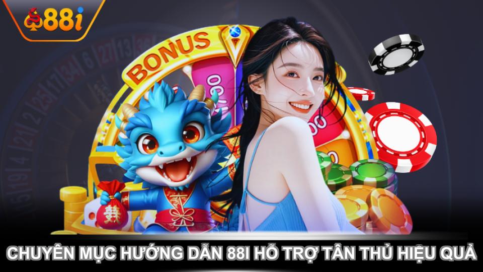 Chuyên mục hướng dẫn 88i hỗ trợ tân thủ hiệu quả