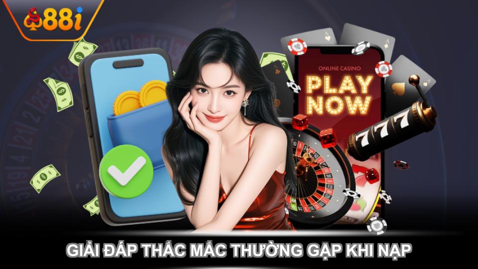 Giải đáp thắc mắc thường gặp khi nạp tiền tài khoản