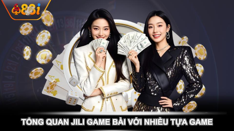Tổng quan JILI game bài với nhiều tựa game hấp dẫn