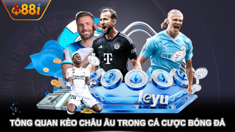 Tổng quan kèo châu Âu trong cá cược bóng đá