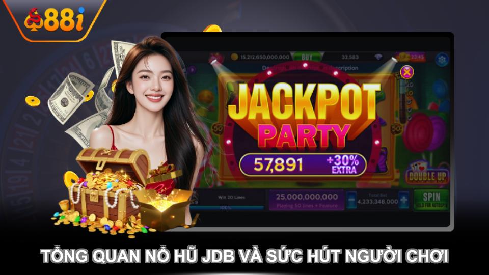 Tổng quan nổ hũ JDB và sức hút người chơi