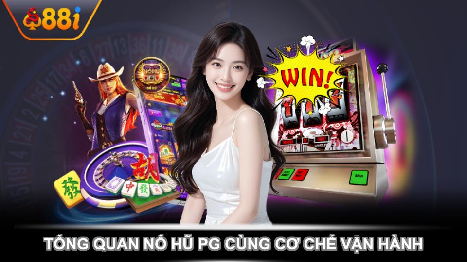 Tổng quan nổ hũ PG cùng cơ chế vận hành